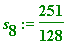 s[8] := 251/128